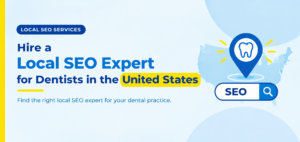 Where Can You Hire a Local SEO Expert for Dentists in the United States